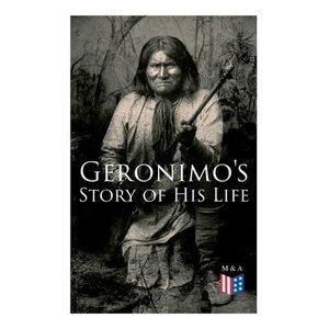 Geronimo's Story of His Life: With Original Photos -- Geronimo